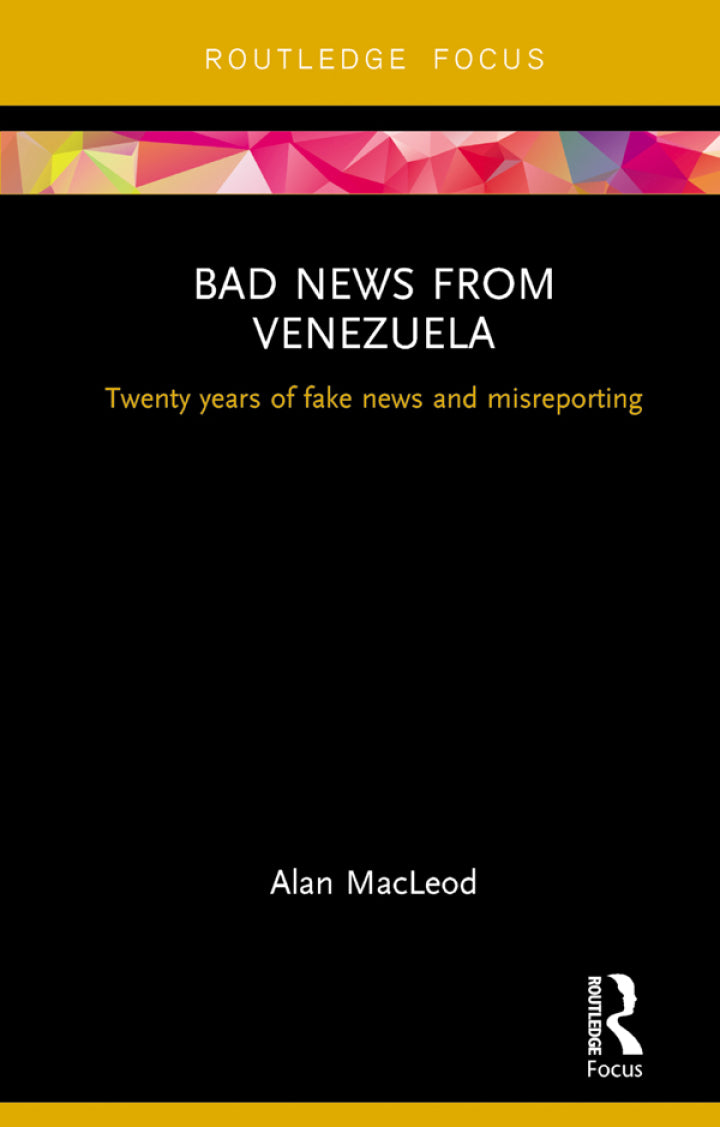 Bad News from Venezuela 1st Edition Twenty years of fake news and misreporting