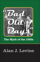 Bad Old Days 1st Edition The Myth of the 1950s