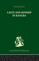 Caste and Kinship in Kangra 1st Edition